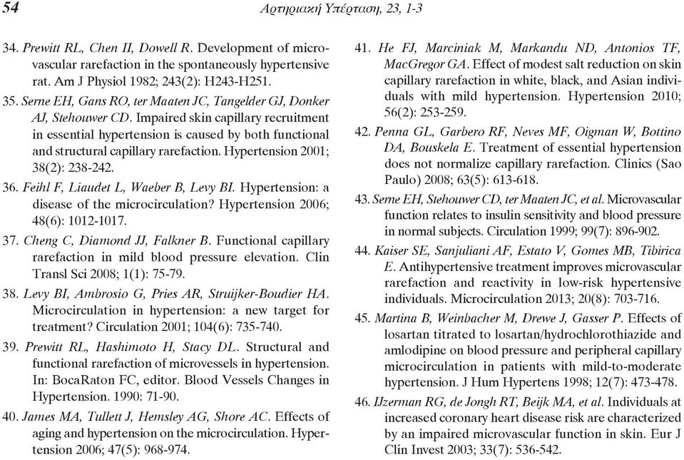 Impaired skin capillary recruitment in essential hypertension is caused by both functional and structural capillary rarefaction. Hypertension 2001; 38(2): 238-242. 36.