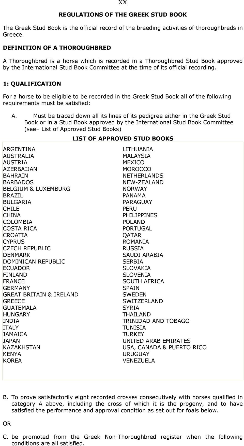 1: QUALIFICATION For a horse to be eligible to be recorded in the Greek Stud Book all of the following requirements must be satisfied: A.