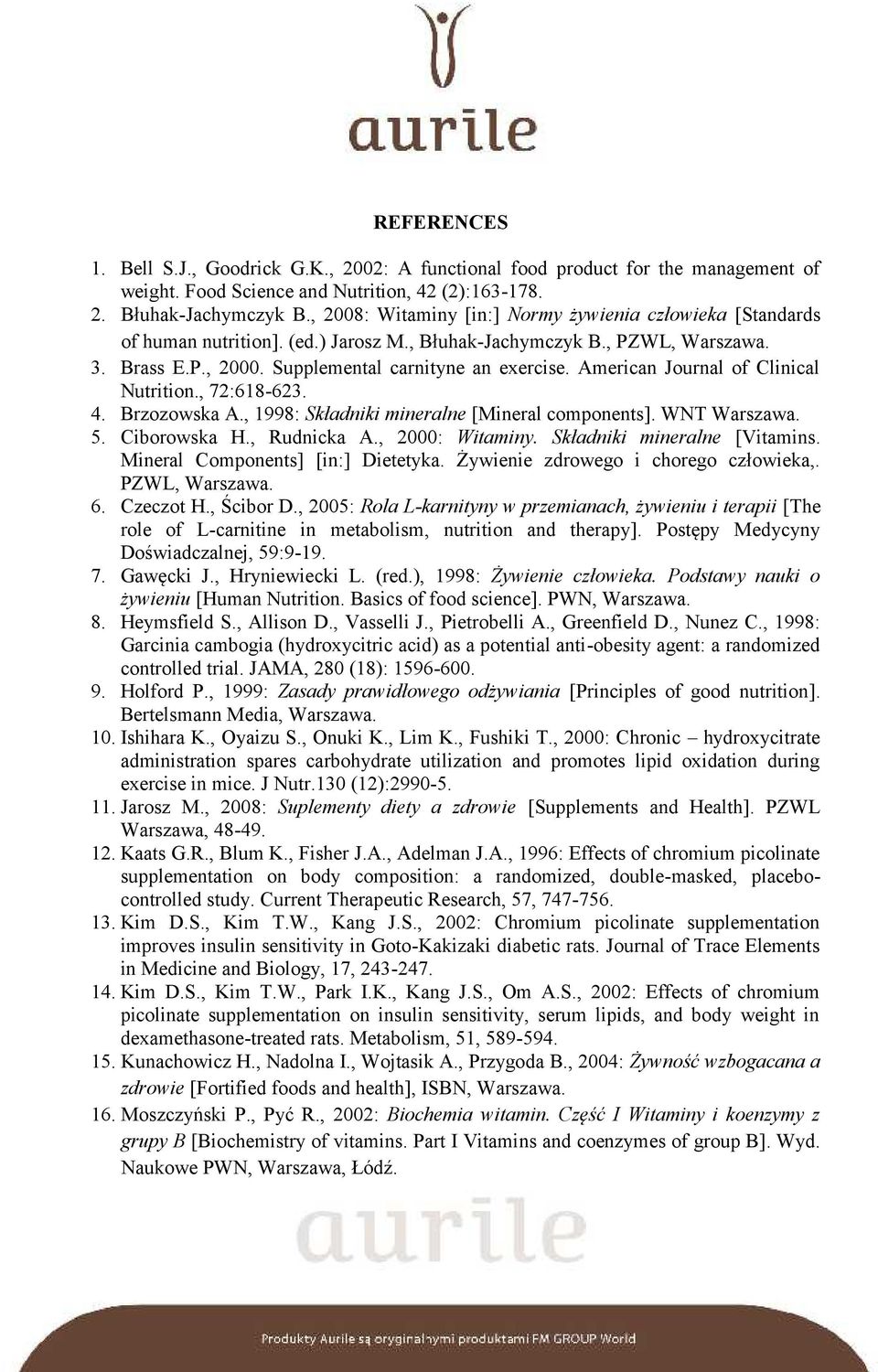 American Journal of Clinical Nutrition., 72:618-623. 4. Brzozowska A., 1998: Składniki mineralne [Mineral components]. WNT Warszawa. 5. Ciborowska H., Rudnicka A., 2000: Witaminy.