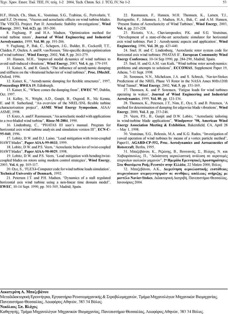 roelastic Stability investigations, Wind Energy, 2003, Vol. 6(2), pp. 183-200. 8. Fuglsang, P. and H.A.