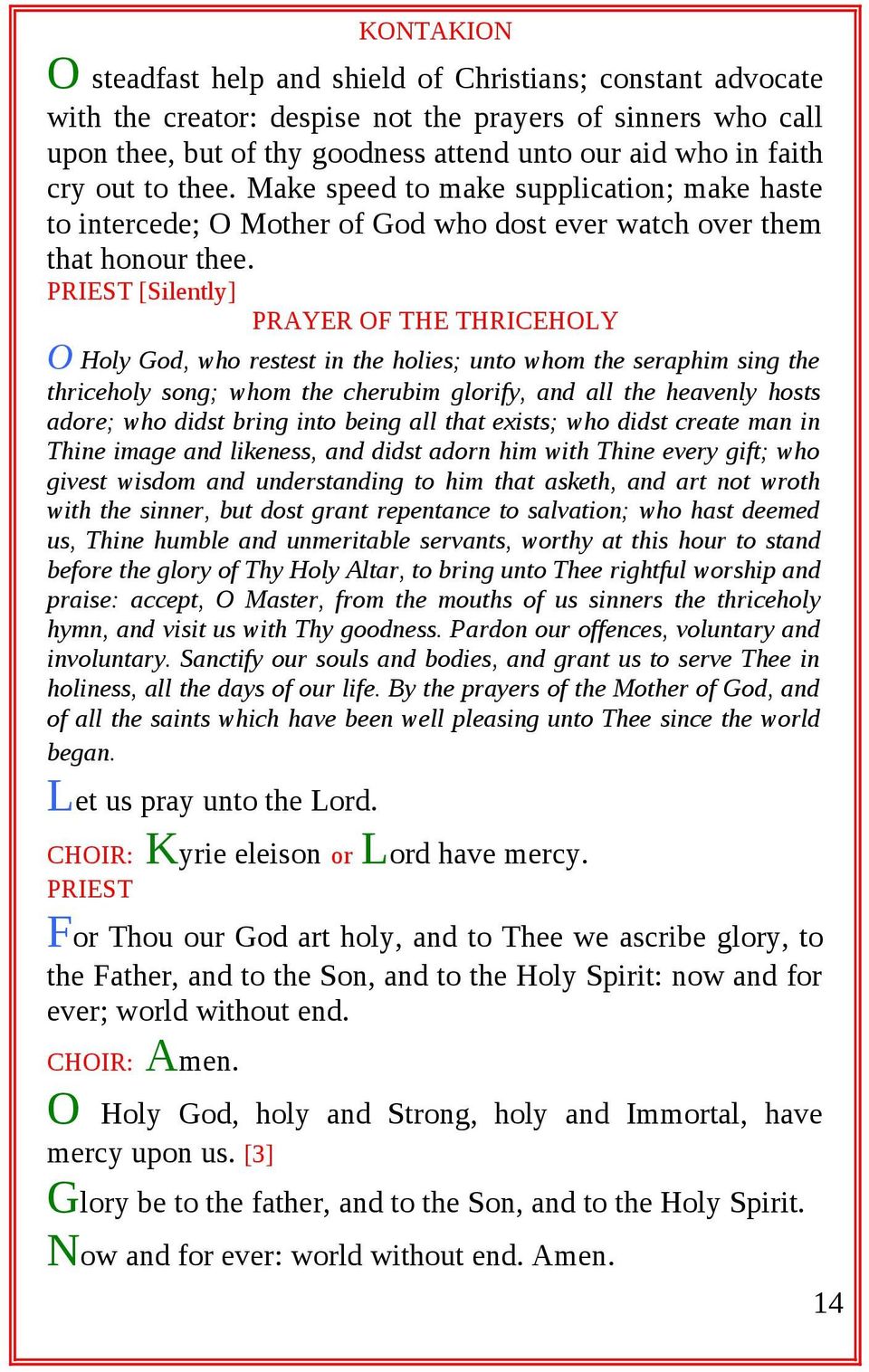 [Silently] PRAYER OF THE THRICEHOLY O Holy God, who restest in the holies; unto whom the seraphim sing the thriceholy song; whom the cherubim glorify, and all the heavenly hosts adore; who didst