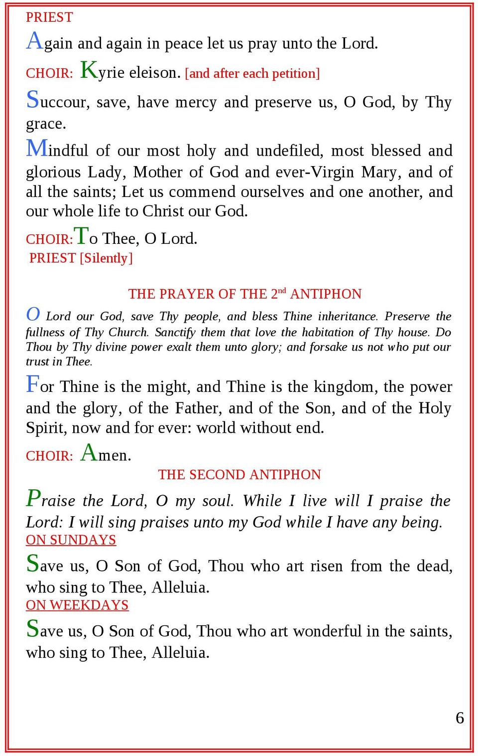 Christ our God. CHOIR:To Thee, O Lord. [Silently] THE PRAYER OF THE 2 nd ANTIPHON O Lord our God, save Thy people, and bless Thine inheritance. Preserve the fullness of Thy Church.