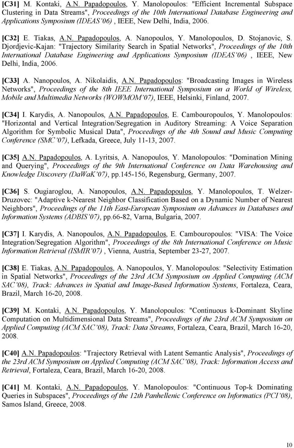 2006. [C32] E. Tiakas, A.N. Papadopoulos, A. Nanopoulos, Y. Manolopoulos, D. Stojanovic, S.