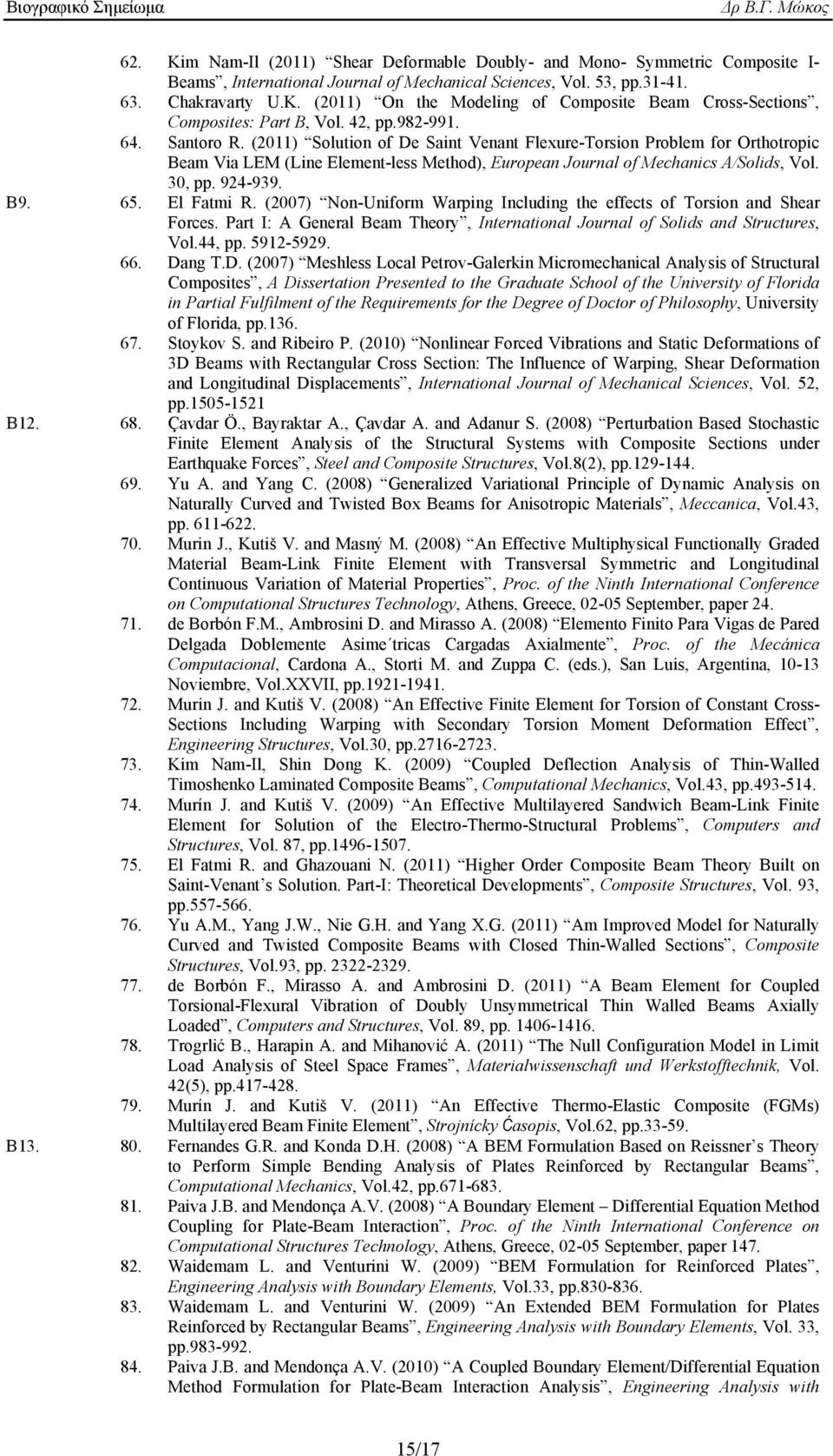 924-939. Β9. 65. El Fatmi R. (2007) Non-Uniform Warping Including the effects of Torsion and Shear Forces. Part I: A General Beam Theory, International Journal of Solids and Structures, Vol.44, pp.