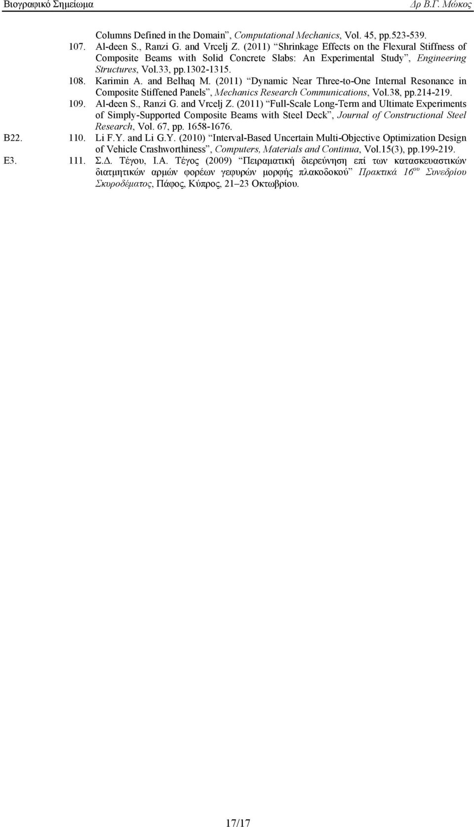 (2011) Dynamic Near Three-to-One Internal Resonance in Composite Stiffened Panels, Mechanics Research Communications, Vol.38, pp.214-219. 109. Al-deen S., Ranzi G. and Vrcelj Z.