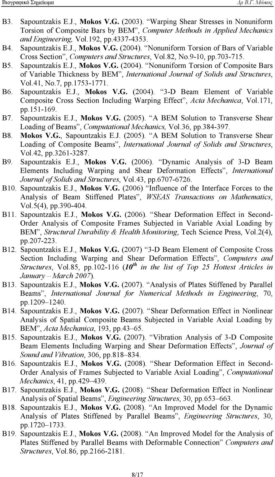 41, No.7, pp.1753-1771. B6. Sapountzakis E.J., Mokos V.G. (2004). 3-D Beam Element of Variable Composite Cross Section Including Warping Effect, Acta Mechanica, Vol.171, pp.151-169. B7.