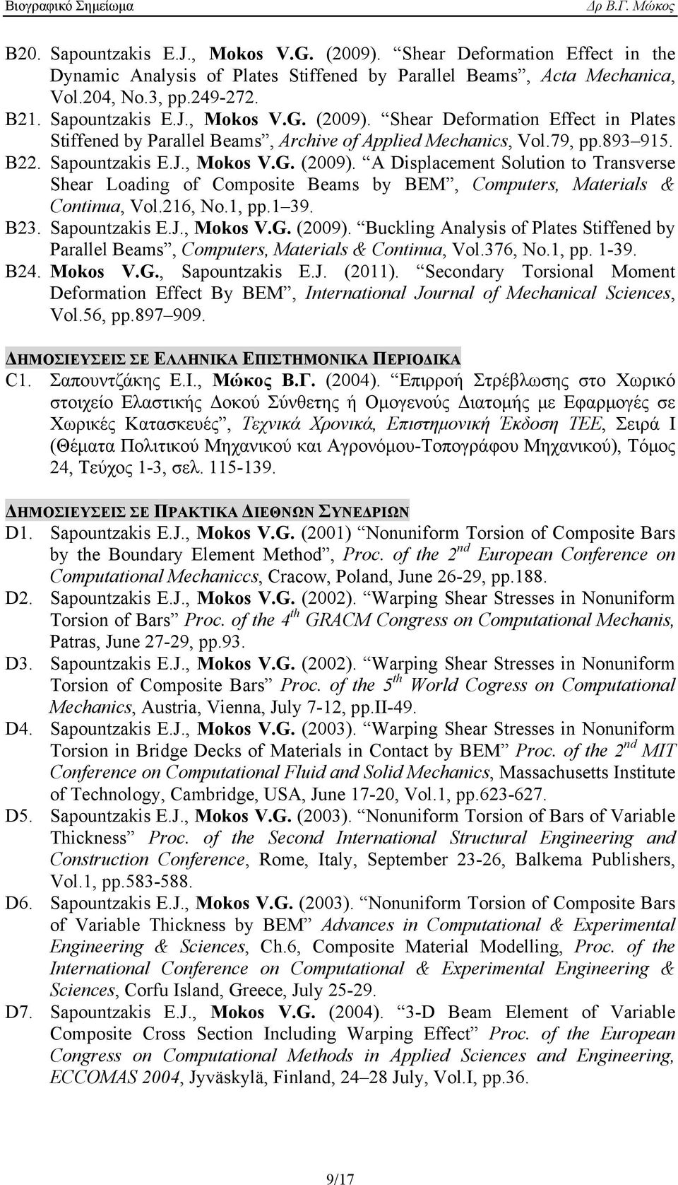 Sapountzakis E.J., Mokos V.G. (2009). Buckling Analysis of Plates Stiffened by Parallel Beams, Computers, Materials & Continua, Vol.376, No.1, pp. 1-39. B24. Mokos V.G., Sapountzakis E.J. (2011).