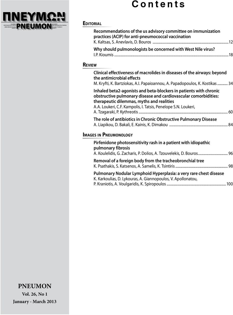 ..12 Why should pulmonologists be concerned with West Nile virus? I.P. Kioumis...18 Review Clinical effectiveness of macrolides in diseases of the airways: beyond the antimicrobial effects M.