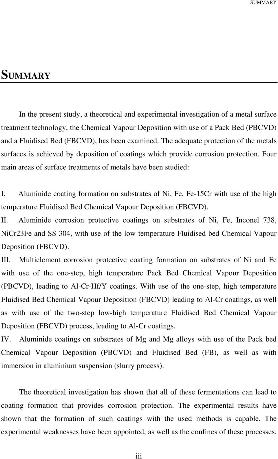 Four main areas of surface treatments of metals have been studied: I.