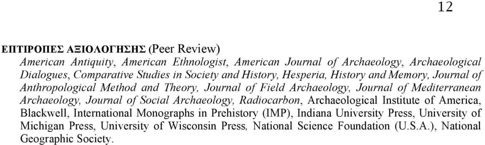 Mediterranean Archaeology, Journal of Social Archaeology, Radiocarbon, Archaeological Institute of America, Blackwell, International Monographs in