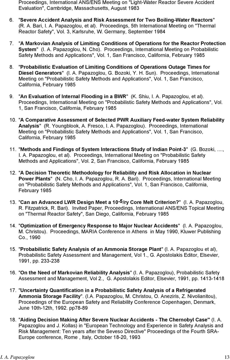 3, Karlsruhe, W. Germany, September 1984 7. "A Markovian Analysis of Limiting Conditions of Operations for the Reactor Protection System" (I. A. Papazoglou, N. Cho).