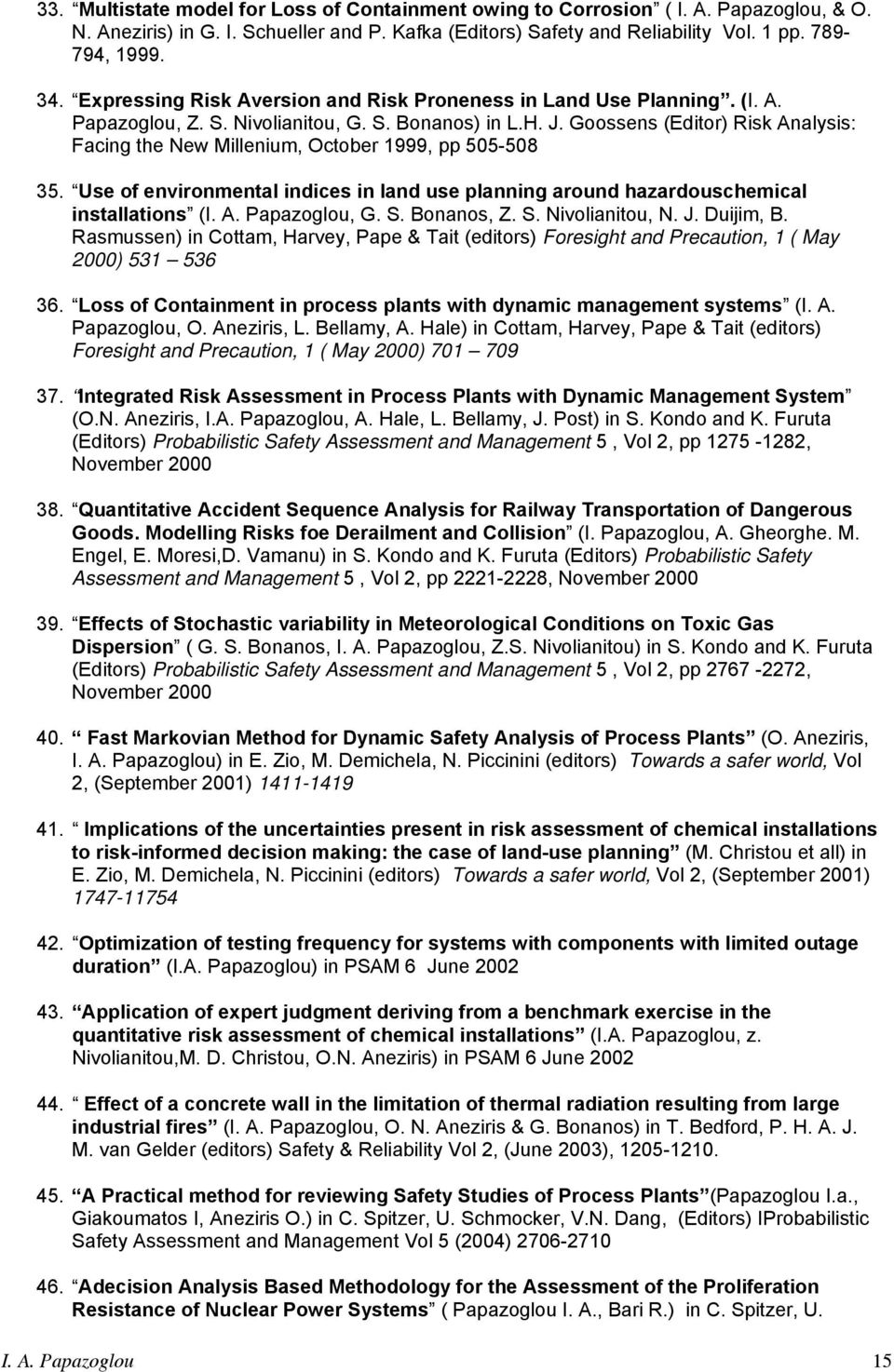 Goossens (Editor) Risk Analysis: Facing the New Millenium, October 1999, pp 505-508 35. Use of environmental indices in land use planning around hazardouschemical installations (I. A. Papazoglou, G.