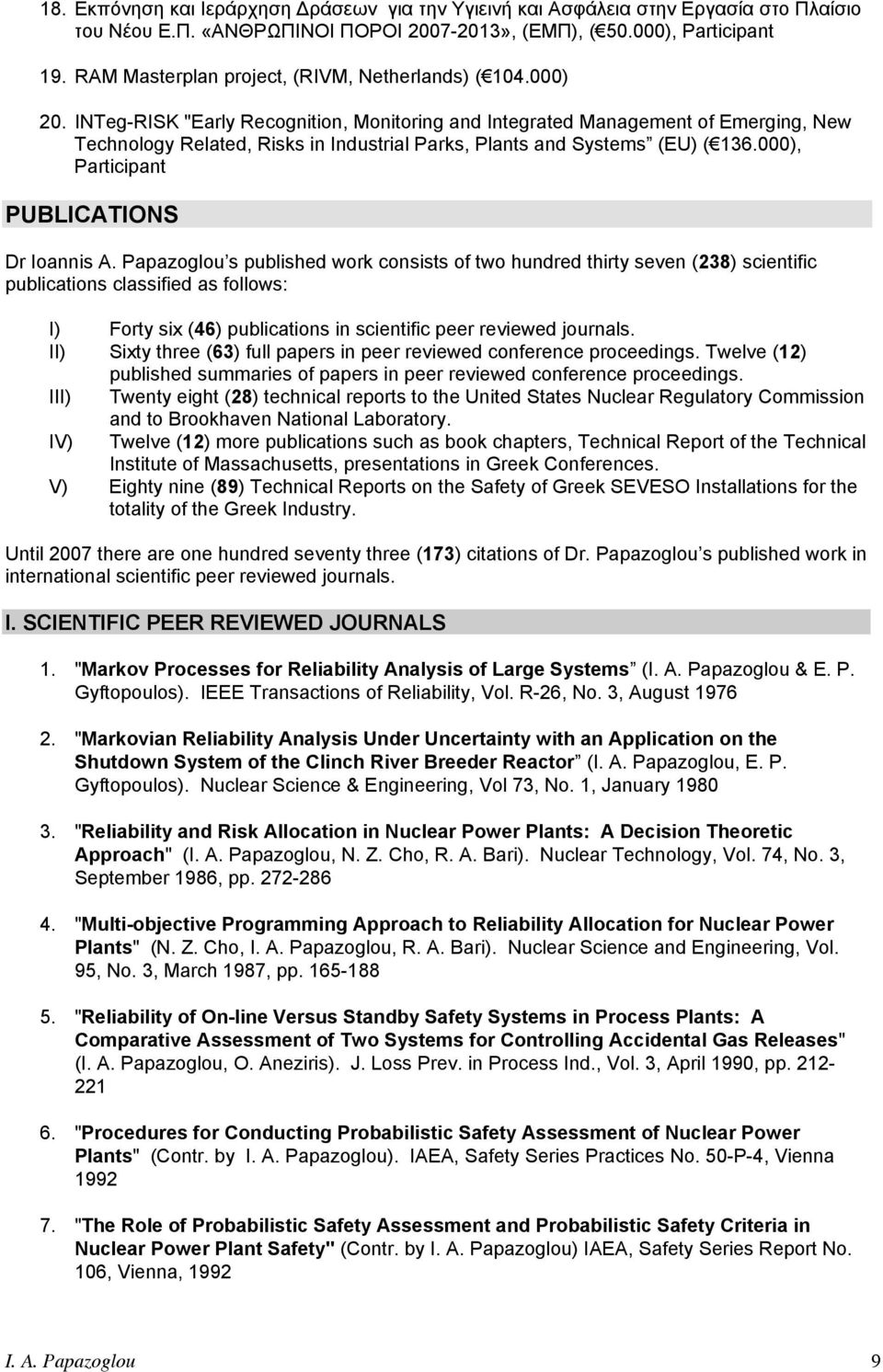 INTeg-RISK "Early Recognition, Monitoring and Integrated Management of Emerging, New Technology Related, Risks in Industrial Parks, Plants and Systems (EU) ( 136.