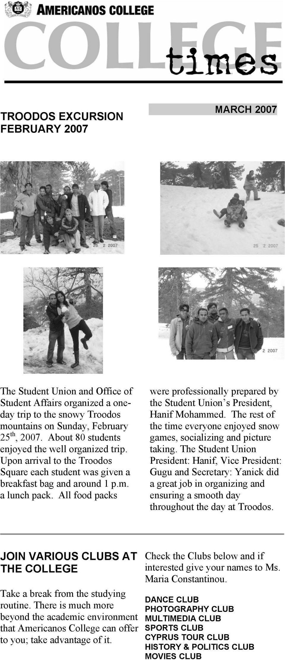 All food packs were professionally prepared by the Student Union s President, Hanif Mohammed. The rest of the time everyone enjoyed snow games, socializing and picture taking.