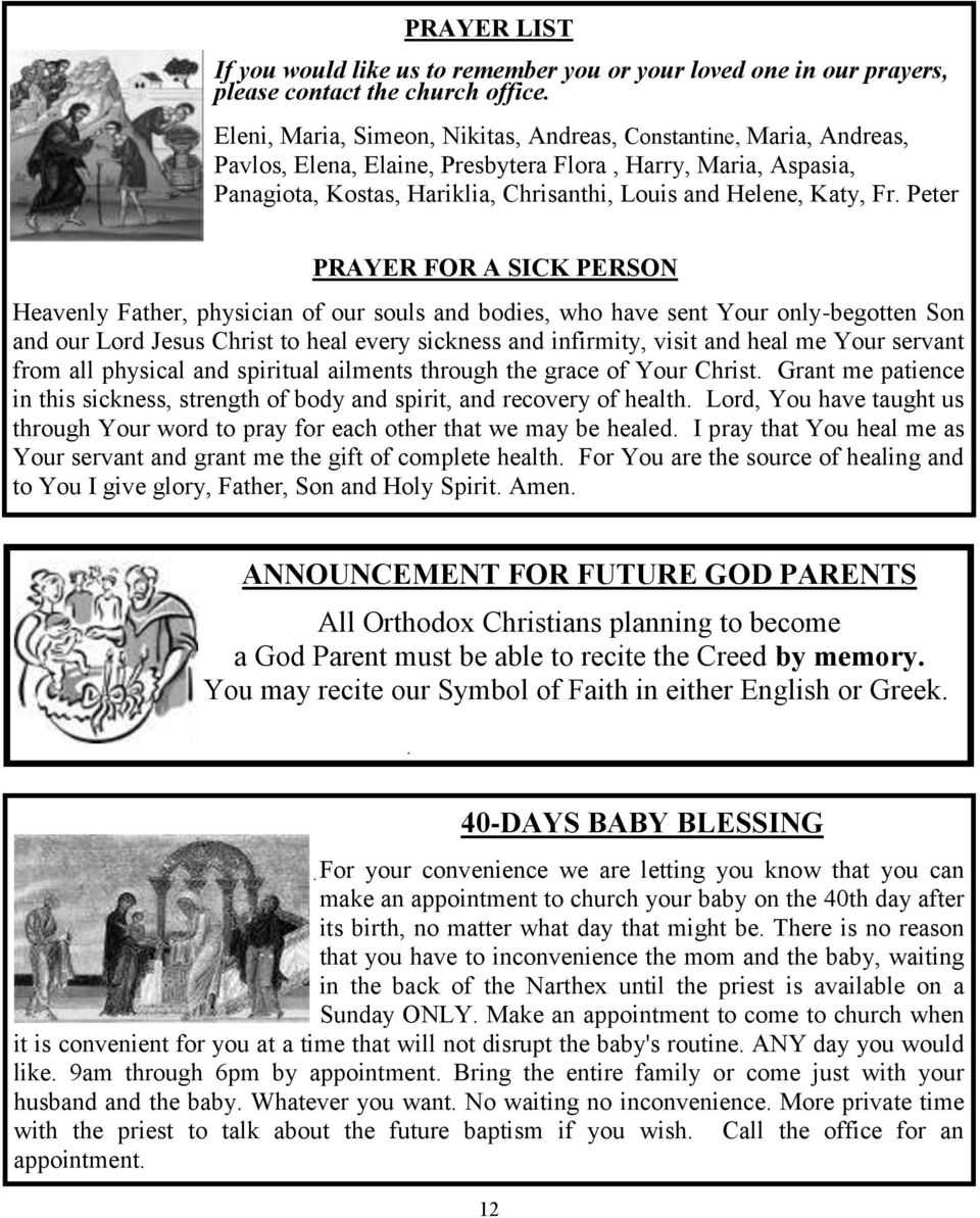 Fr. Peter PRAYER FOR A SICK PERSON Heavenly Father, physician of our souls and bodies, who have sent Your only-begotten Son and our Lord Jesus Christ to heal every sickness and infirmity, visit and