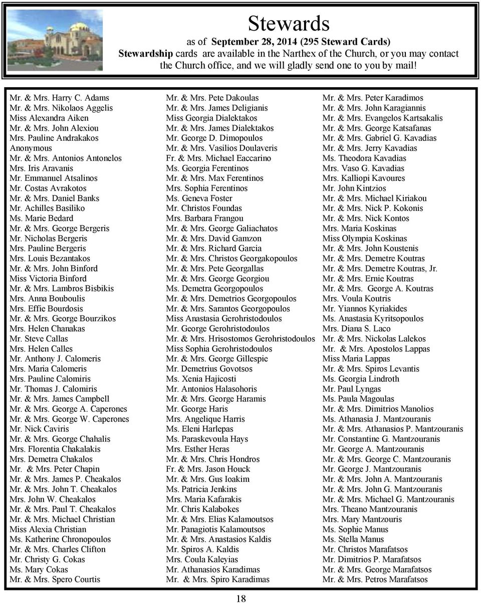 Emmanuel Atsalinos Mr. Costas Avrakotos Mr. & Mrs. Daniel Banks Mr. Achilles Basiliko Ms. Marie Bedard Mr. & Mrs. George Bergeris Mr. Nicholas Bergeris Mrs. Pauline Bergeris Mrs. Louis Bezantakos Mr.