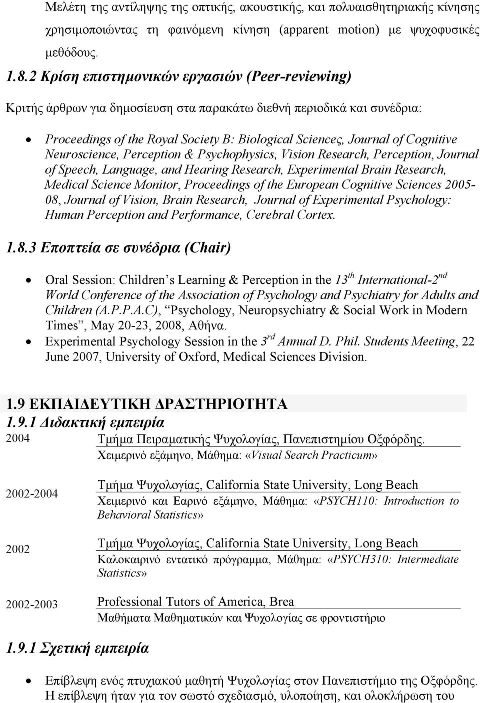 Neuroscience, Perception & Psychophysics, Vision Research, Perception, Journal of Speech, Language, and Hearing Research, Experimental Brain Research, Medical Science Monitor, Proceedings of the