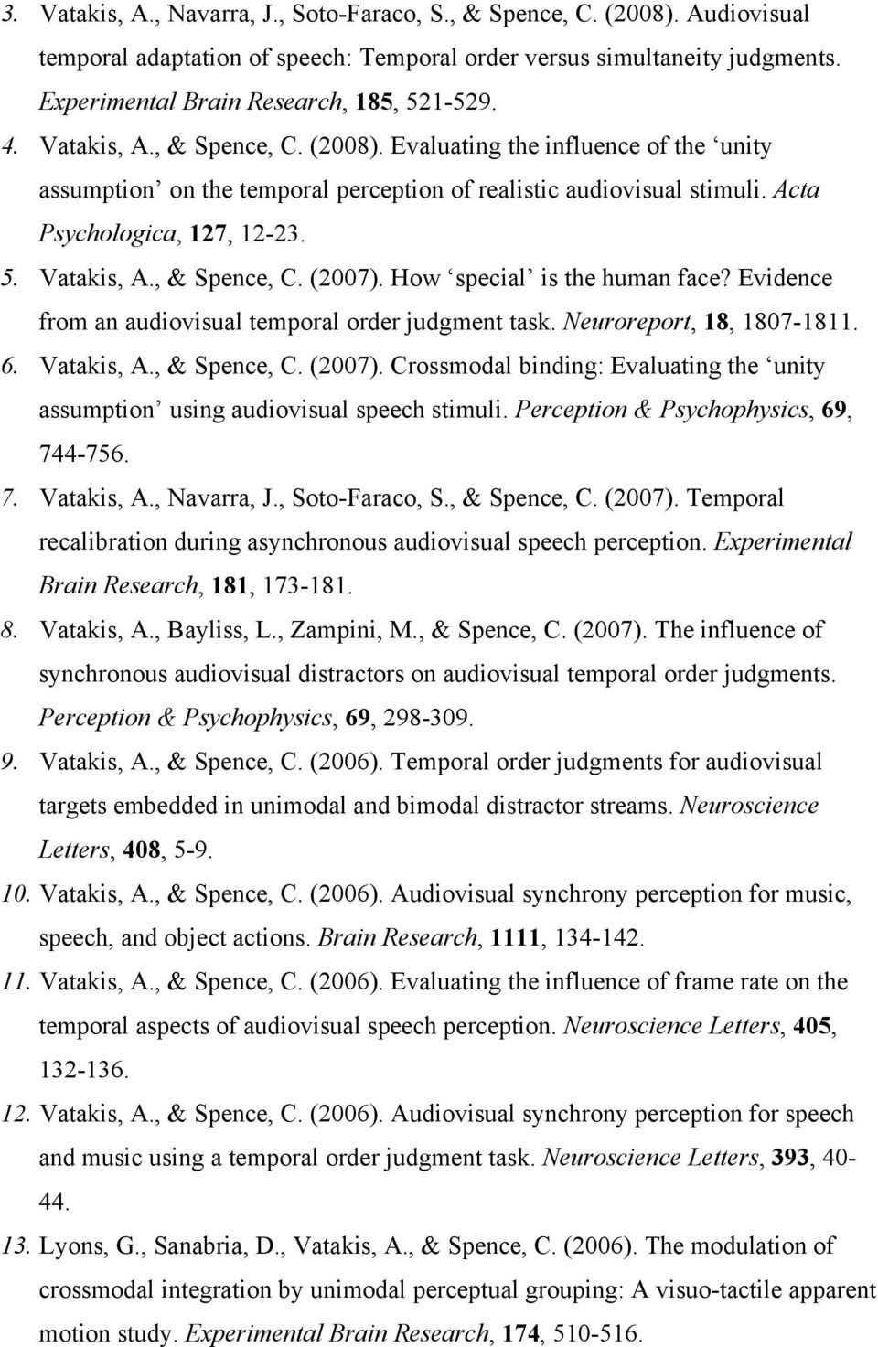 How special is the human face? Evidence from an audiovisual temporal order judgment task. Neuroreport, 18, 1807-1811. 6. Vatakis, A., & Spence, C. (2007).