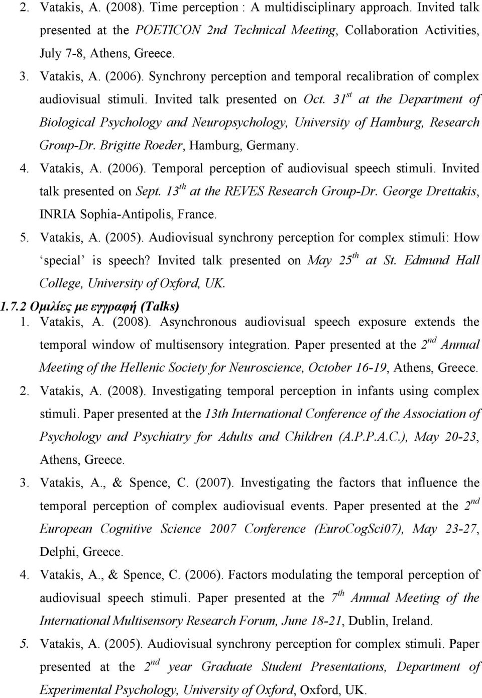 31 st at the Department of Biological Psychology and Neuropsychology, University of Hamburg, Research Group-Dr. Brigitte Roeder, Hamburg, Germany. 4. Vatakis, A. (2006).