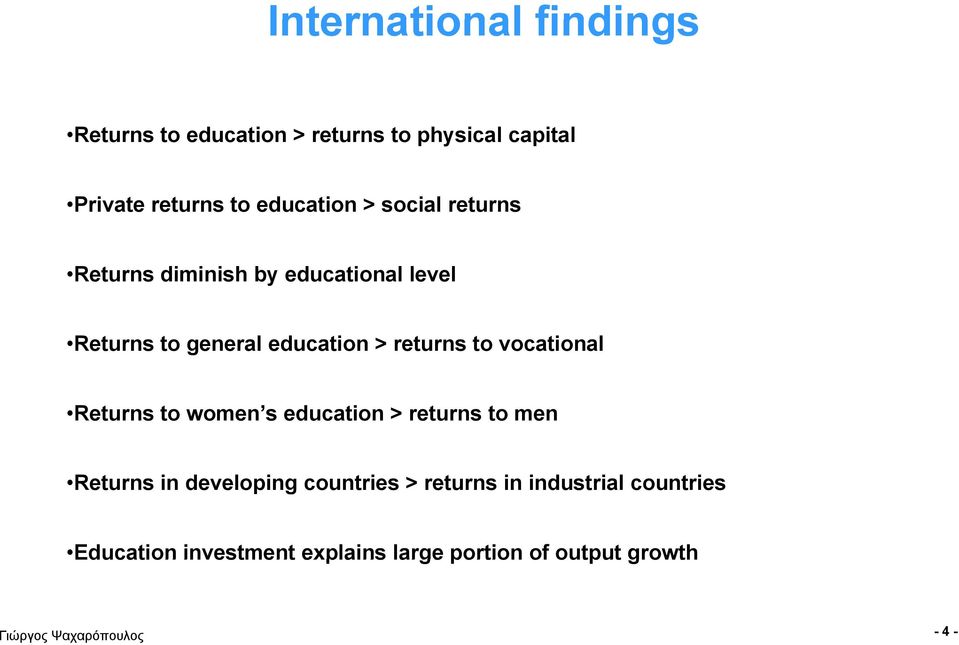 returns to vocational Returns to women s education > returns to men Returns in developing