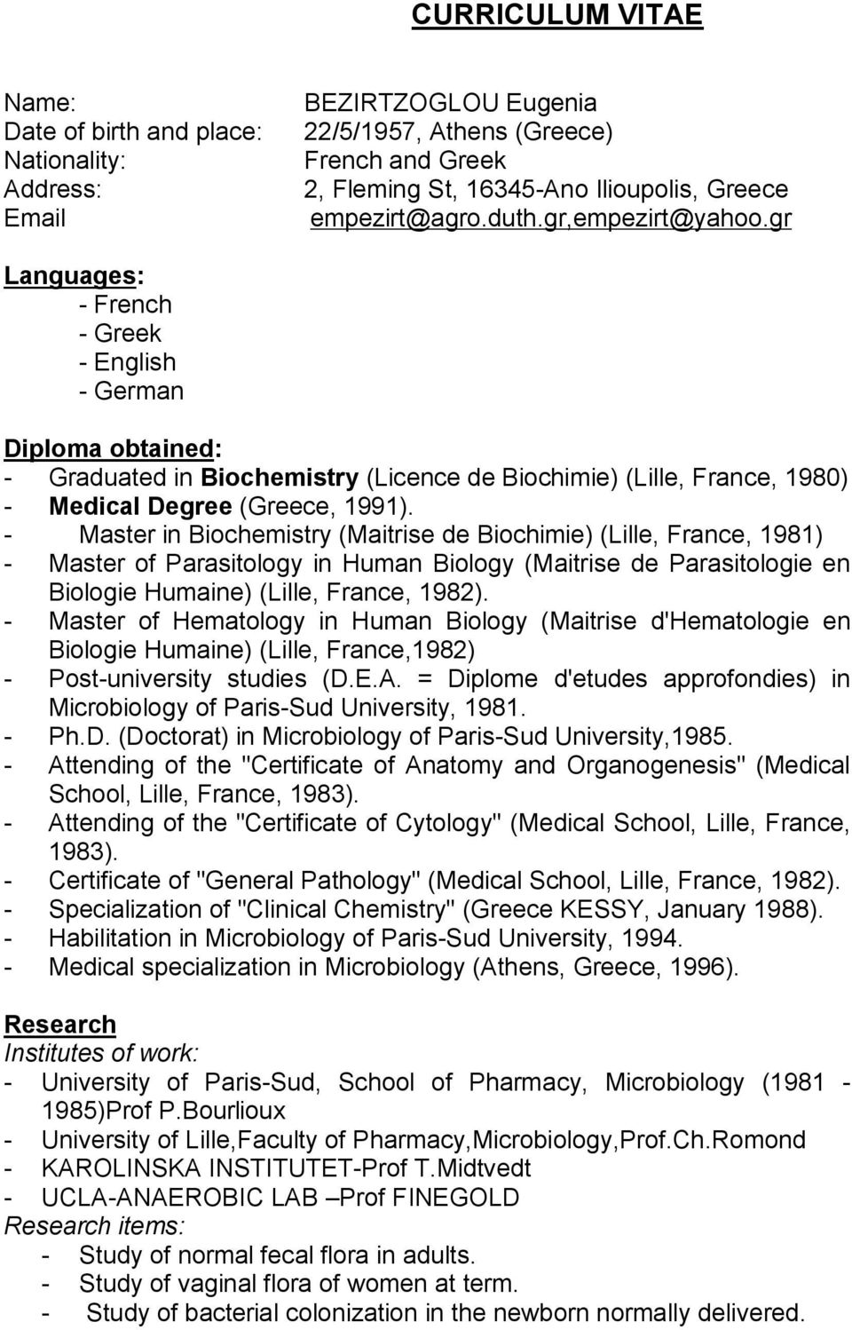 - Master in Biochemistry (Maitrise de Biochimie) (Lille, France, 1981) - Master of Parasitology in Human Biology (Maitrise de Parasitologie en Biologie Humaine) (Lille, France, 1982).