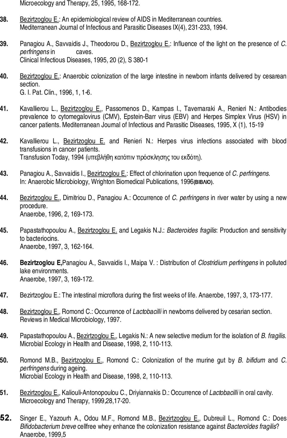 perfringens in caves. Clinical Infectious Diseases, 1995, 20 (2), S 380-1 40. Bezirtzoglou E.: Anaerobic colonization of the large intestine in newborn infants delivered by cesarean section. G. I. Pat.