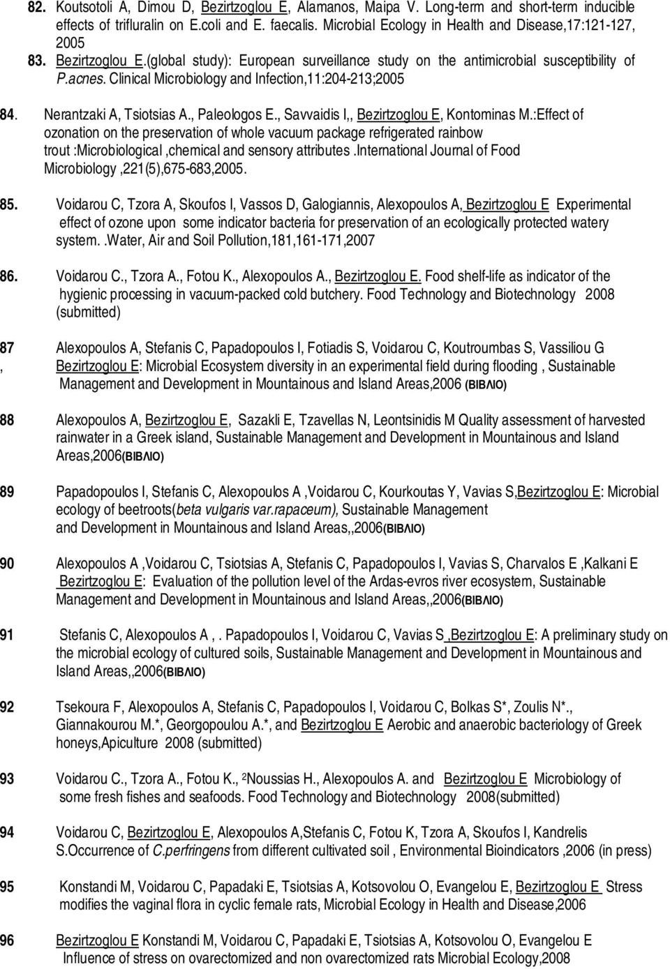 Clinical Microbiology and Infection,11:204-213;2005 84. Nerantzaki A, Tsiotsias A., Paleologos E., Savvaidis I,, Bezirtzoglou E, Kontominas M.