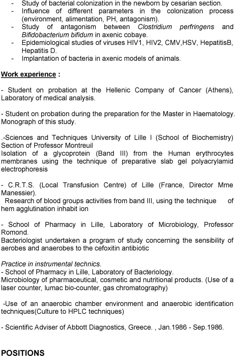 - Implantation of bacteria in axenic models of animals. Work experience : - Student on probation at the Hellenic Company of Cancer (Athens), Laboratory of medical analysis.