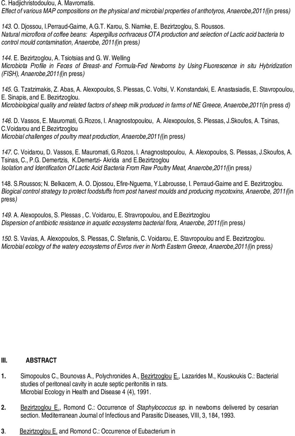 Natural microflora of coffee beans: Aspergillus ocrhraceus OTA production and selection of Lactic acid bacteria to control mould contamination, Anaerobe, 2011((in press) 144. E. Bezirtzoglou, A.