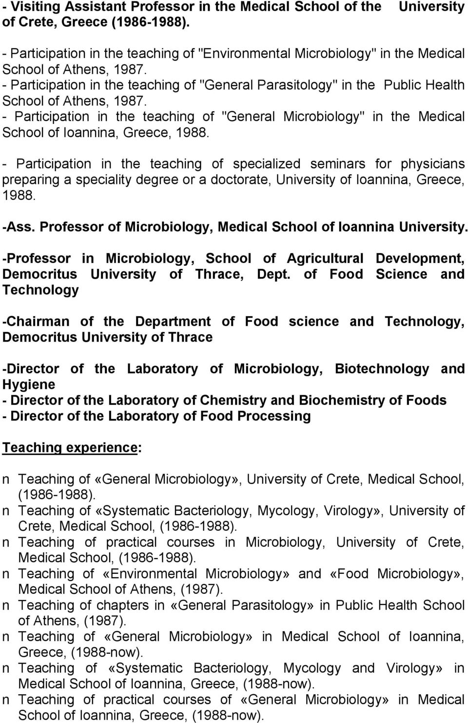 - Participation in the teaching of "General Parasitology" in the Public Health School of Athens, 1987.