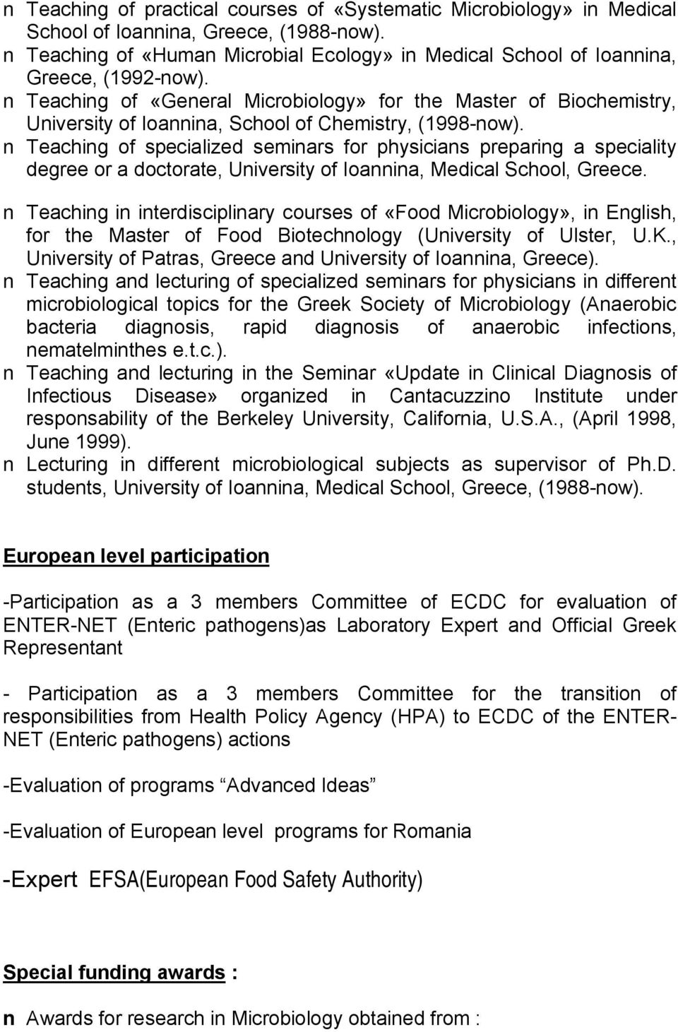 Teaching of specialized seminars for physicians preparing a speciality degree or a doctorate, University of Ioannina, Medical School, Greece.