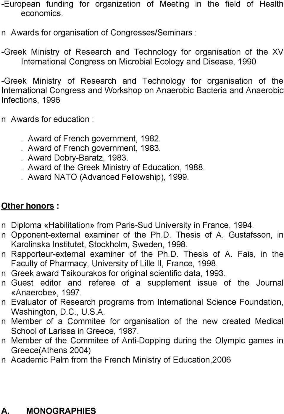 Research and Technology for organisation of the International Congress and Workshop on Anaerobic Bacteria and Anaerobic Infections, 1996 Awards for education :. Award of French government, 1982.