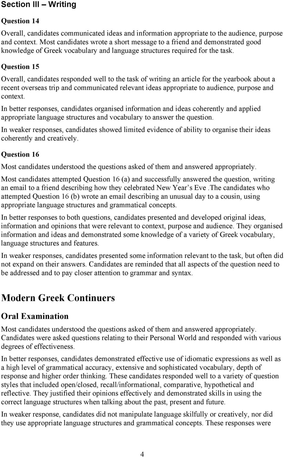 Question 15 Overall, candidates responded well to the task of writing an article for the yearbook about a recent overseas trip and communicated relevant ideas appropriate to audience, purpose and