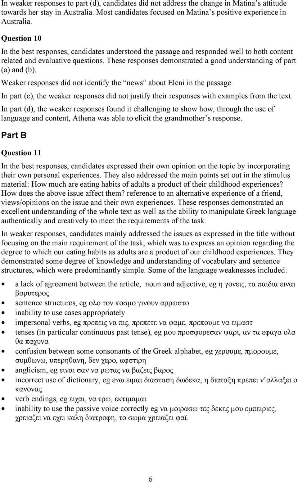 These responses demonstrated a good understanding of part (a) and (b). Weaker responses did not identify the news about Eleni in the passage.