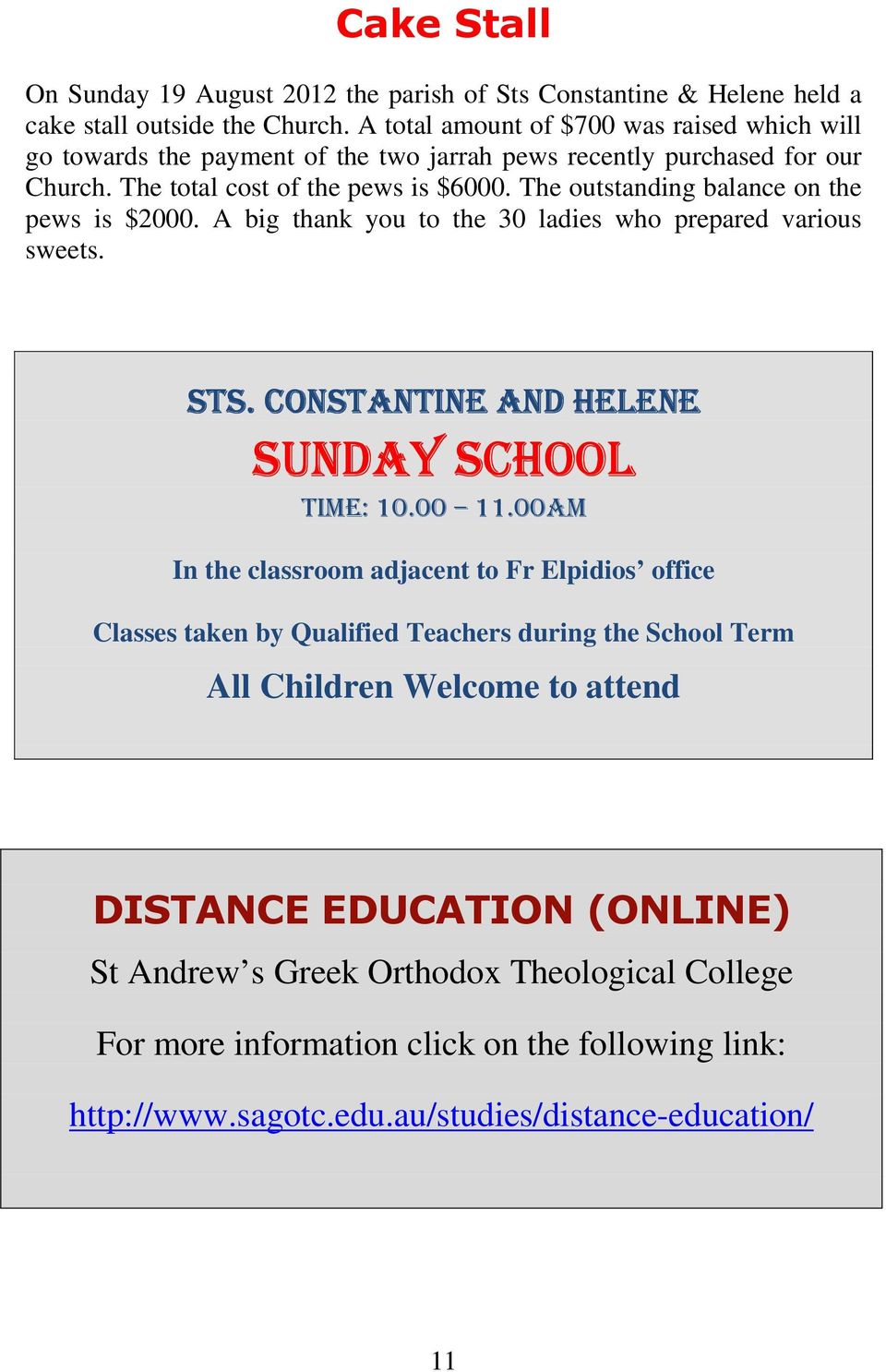 The outstanding balance on the pews is $2000. A big thank you to the 30 ladies who prepared various sweets. STS. CONSTANTINE AND HELENE SUNDAY SCHOOL TIME: 10.00 11.