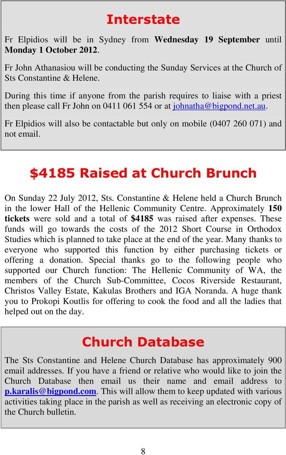 Fr Elpidios will also be contactable but only on mobile (0407 260 071) and not email. $4185 Raised at Church Brunch On Sunday 22 July 2012, Sts.