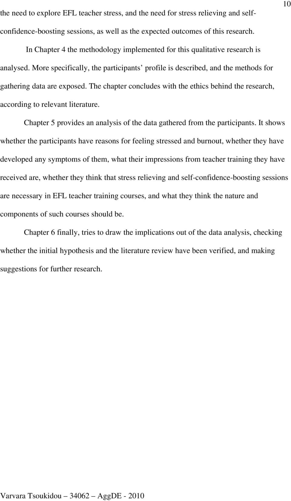 The chapter concludes with the ethics behind the research, according to relevant literature. Chapter 5 provides an analysis of the data gathered from the participants.