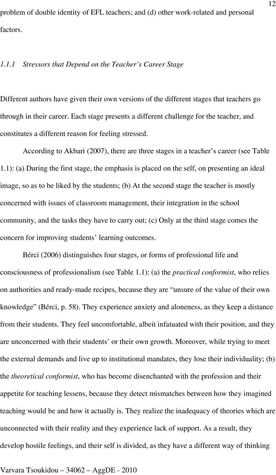 Each stage presents a different challenge for the teacher, and constitutes a different reason for feeling stressed.