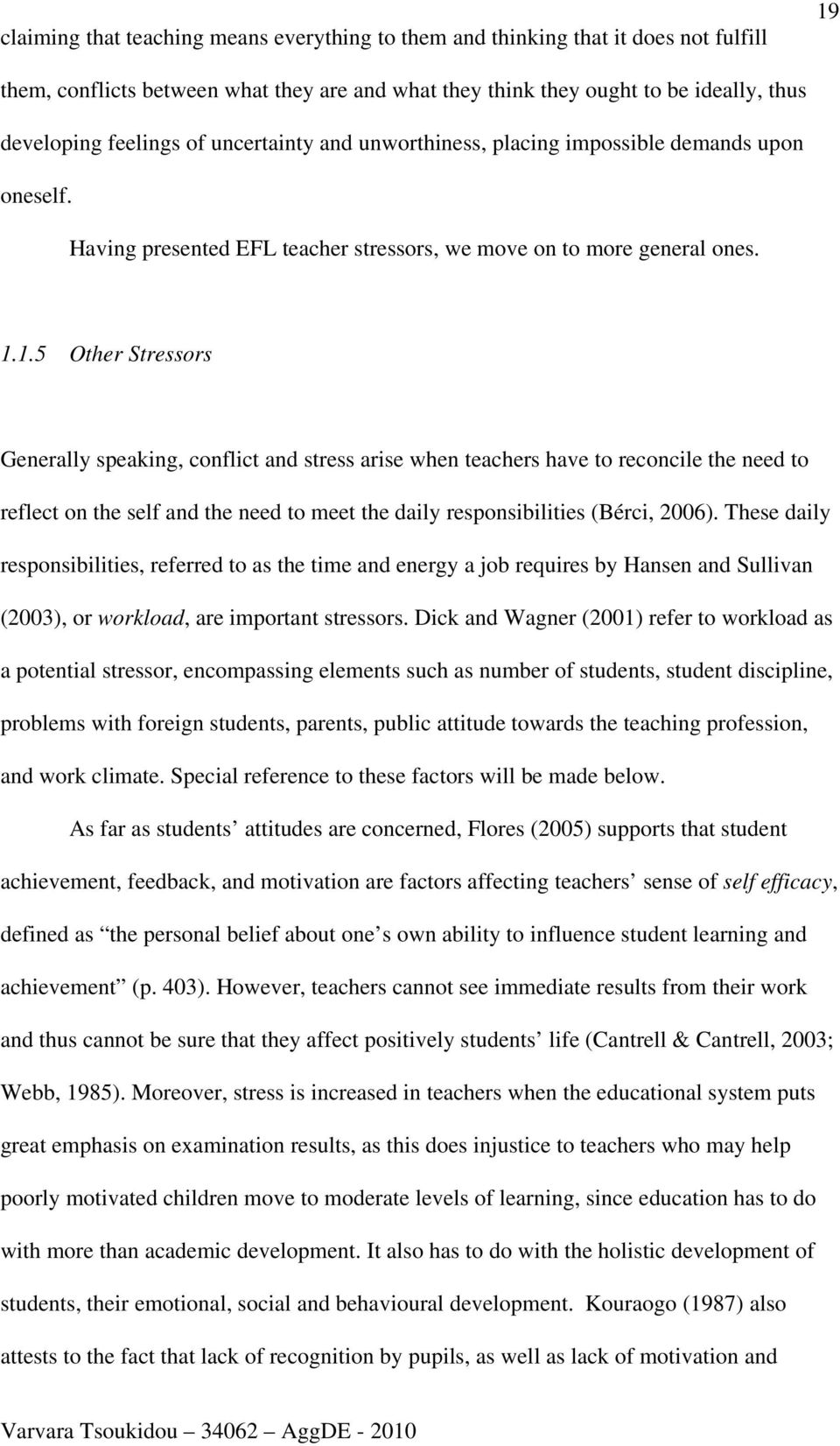 1.5 Other Stressors Generally speaking, conflict and stress arise when teachers have to reconcile the need to reflect on the self and the need to meet the daily responsibilities (Bérci, 2006).