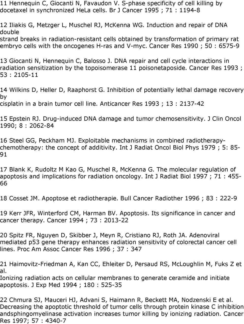 Cancer Res 1990 ; 50 : 6575-9 13 Giocanti N, Hennequin C, Balosso J. DNA repair and cell cycle interactions in radiation sensitization by the topoisomerase 11 poisonetaposide.