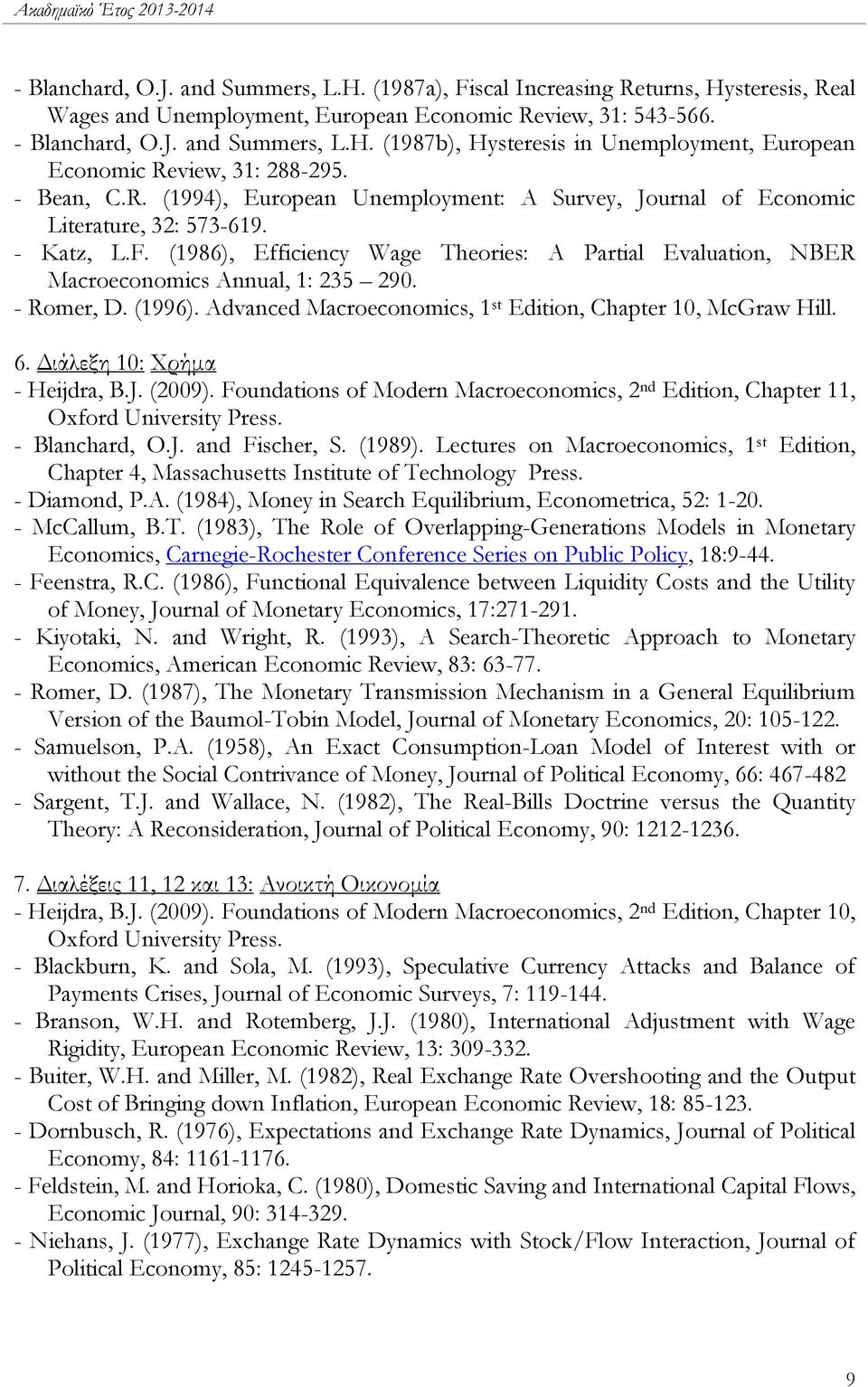 (1986), Efficiency Wage Theories: A Partial Evaluation, NBER Macroeconomics Annual, 1: 235 290. - Romer, D. (1996). Advanced Macroeconomics, 1 st Edition, Chapter 10, McGraw Hill. 6.