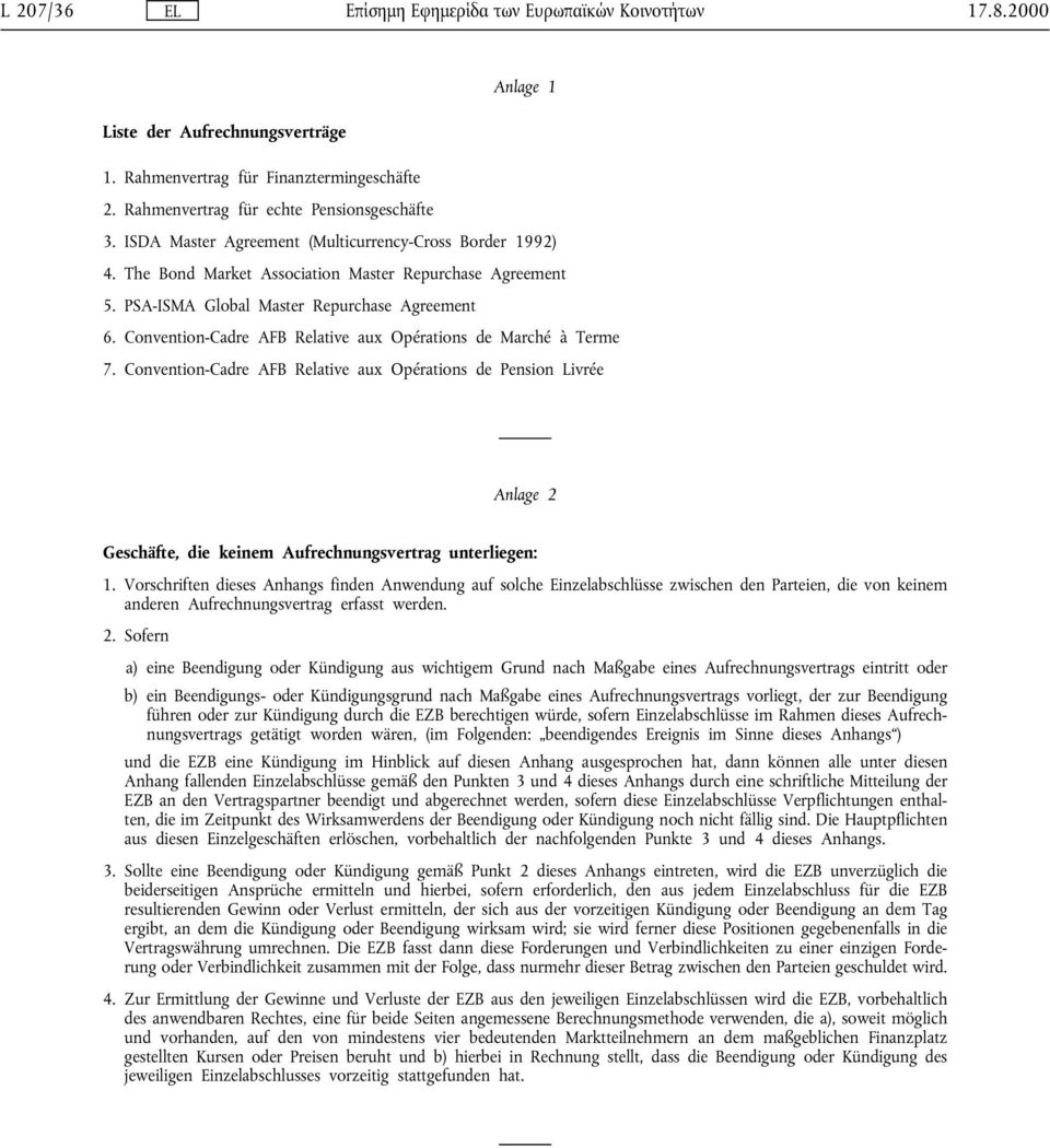 Convention-Cadre AFB Relative aux Opérationsde Pension Livrée Anlage 2 Geschäfte, die keinem Aufrechnungsvertrag unterliegen: 1.