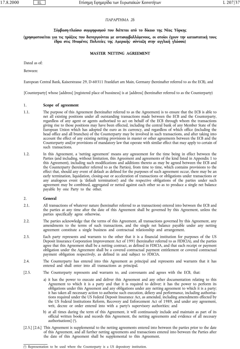 Central Bank, Kaiserstrasse 29, D-60311 Frankfurt am Main, Germany (hereinafter referred to as the ECB), and [Counterparty] whose [address] [registered place of bussiness] is at [address]