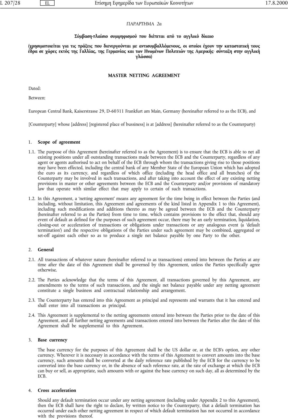 D-60311 Frankfurt am Main, Germany (hereinafter referred to as the ECB), and [Counterparty] whose [address] [registered place of bussiness] is at [address] (hereinafter referred to as the