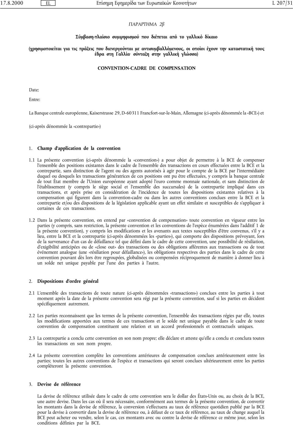 D-60311 Francfort-sur-le-Main, Allemagne (ci-après dénommée la «BCE») et (ci-aprèsdénommée la «contrepartie») 1. Champ d'application de la convention 1.