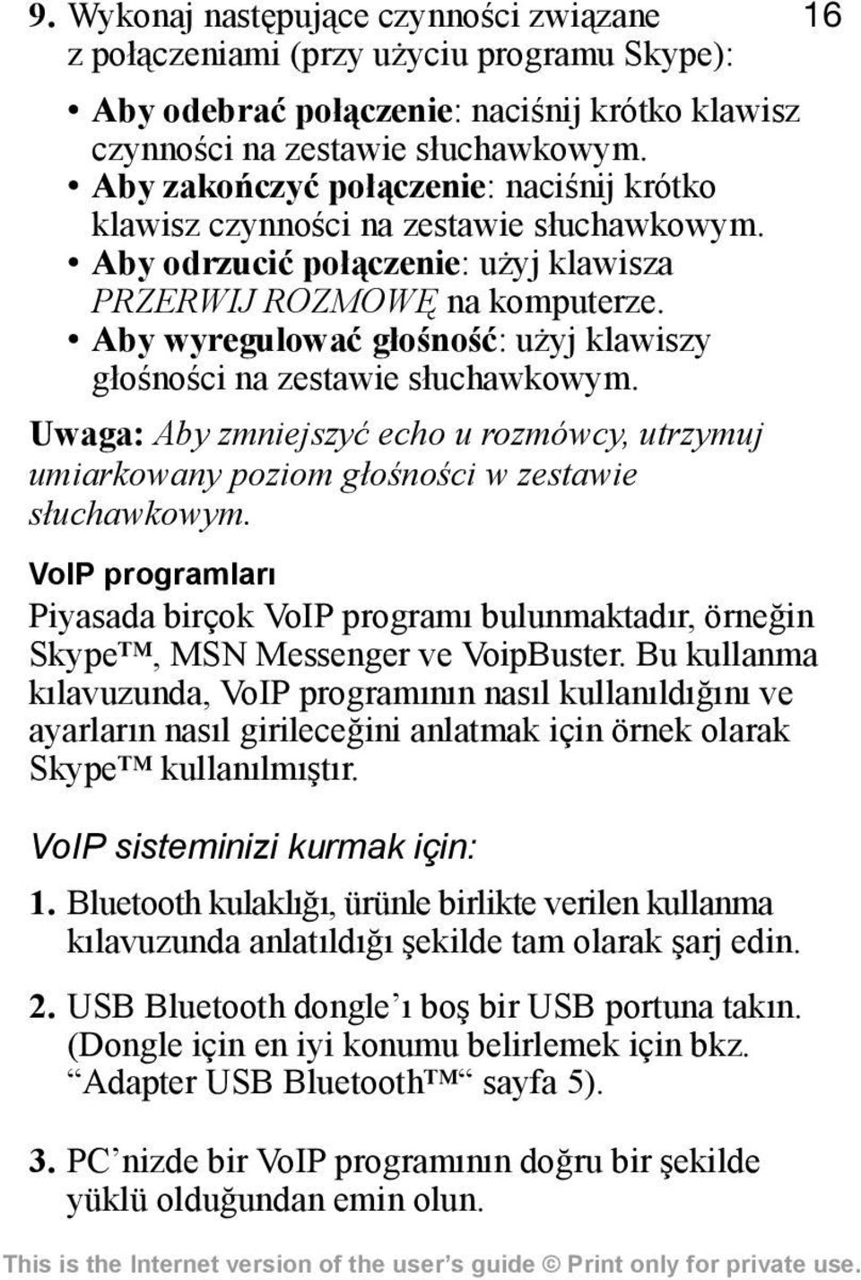 Aby wyregulować głośność: użyj klawiszy głośności na zestawie słuchawkowym. Uwaga: Aby zmniejszyć echo u rozmówcy, utrzymuj umiarkowany poziom głośności w zestawie słuchawkowym.