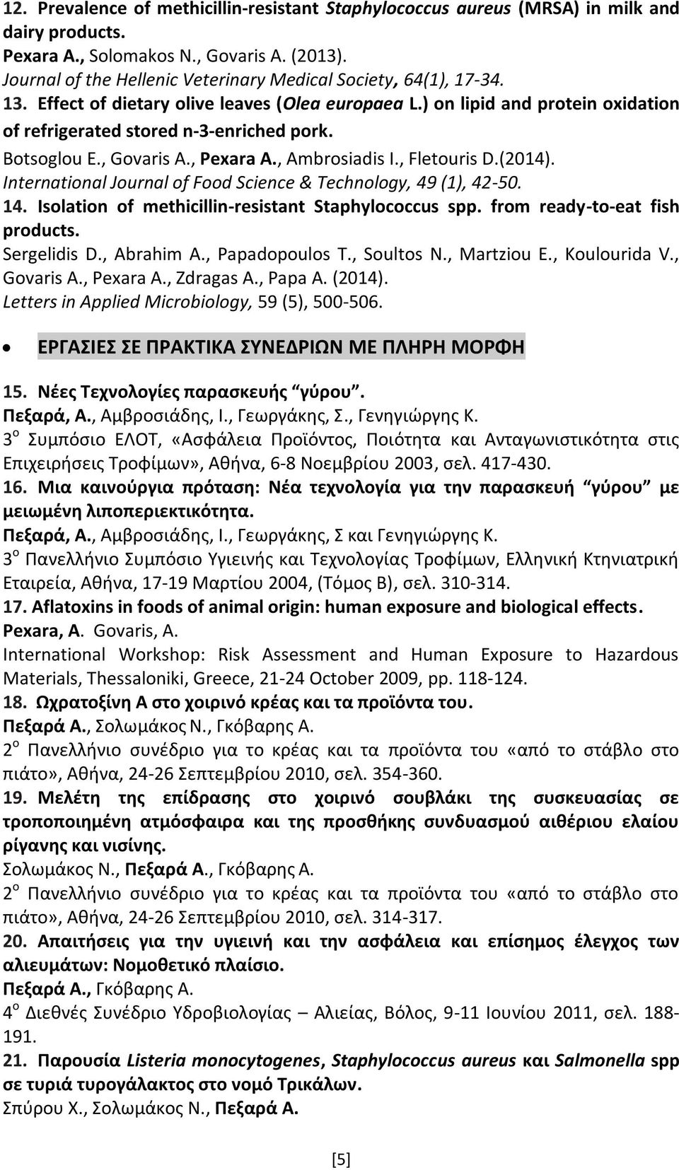 Botsoglou E., Govaris A., Pexara A., Ambrosiadis I., Fletouris D.(2014). International Journal of Food Science & Technology, 49 (1), 42-50. 14. Isolation of methicillin resistant Staphylococcus spp.