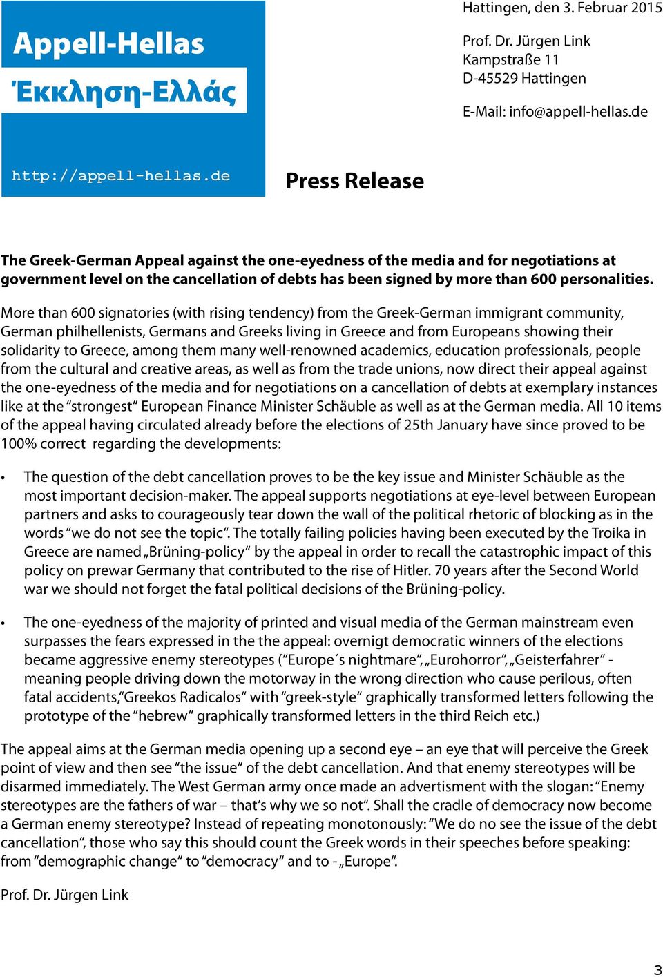 More than 600 signatories (with rising tendency) from the Greek-German immigrant community, German philhellenists, Germans and Greeks living in Greece and from Europeans showing their solidarity to