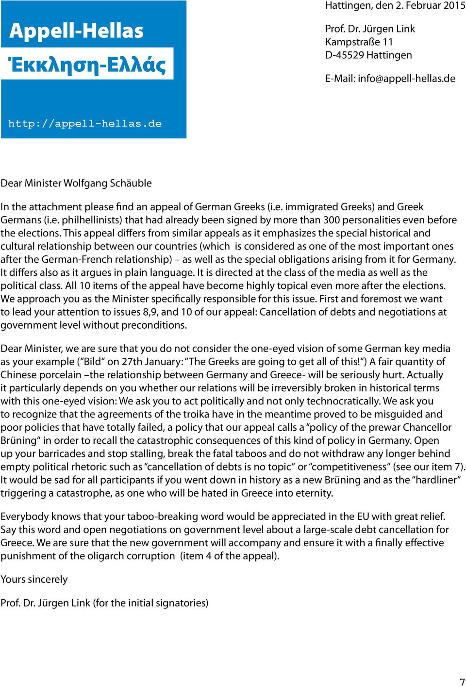 This appeal differs from similar appeals as it emphasizes the special historical and cultural relationship between our countries (which is considered as one of the most important ones after the