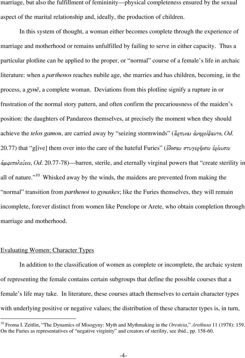 Thus a particular plotline can be applied to the proper, or normal course of a female s life in archaic literature: when a parthenos reaches nubile age, she marries and has children, becoming, in the